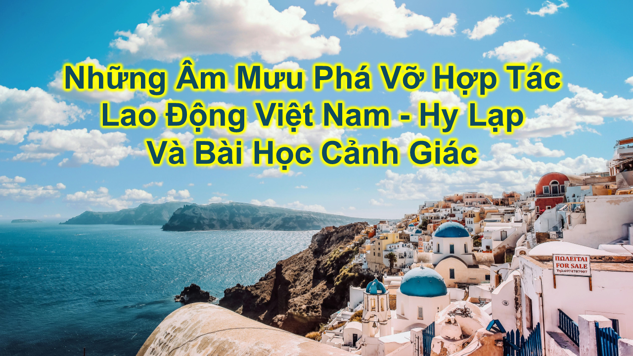 Những Âm Mưu Phá Vỡ Hợp Tác Lao Động Việt Nam - Hy Lạp Và Bài Học Cảnh Giác